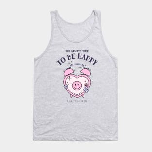 It's always time to be happy Tank Top